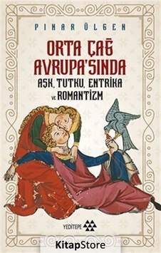 Orta Çağ Avrupa'sında Aşk Tutku Entrika Ve Romantizm Orta Çağ Avrupa'sında Aşk Tutku Entrika Ve Romantizm