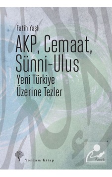 Akp, Cemaat, Sünni-Ulus / Fatih Yaşlı 9786059046183 Akp, Cemaat, Sünni-Ulus / Fatih Yaşlı 9786059046183