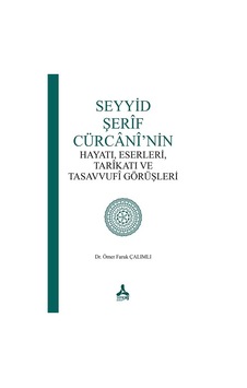 Seyyid Şerif Cürcani Nin Hayatı, Eserleri, Tarikatı Ve Tasavvufi Görüşleri Seyyid Şerif Cürcani Nin Hayatı, Eserleri, Tarikatı Ve Tasavvufi Görüşleri