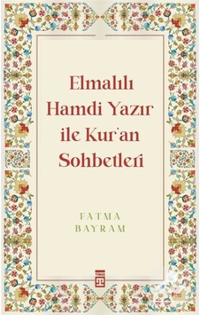 Elmalılı Hamdi Yazır ile Kur'an Sohbetleri / Fatma Bayram 9786050844320 Elmalılı Hamdi Yazır ile Kur'an Sohbetleri / Fatma Bayram 9786050844320