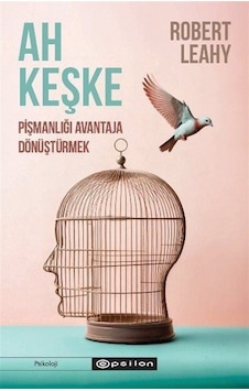 Ah Keşke: Pişmanlığı Avantaja Dönüştürmek / Robert L. Leahy