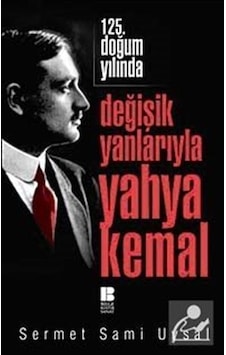 125. Doğum Yılında Değişik Yanlarıyla Yahya Kemal - Sermet Sami Uysal - Bilge Kültür Sanat