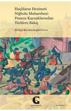 Haçlıların Hezimeti Niğbolu Muharebesi: Fransız Kaynaklarından... Haçlıların Hezimeti Niğbolu Muharebesi: Fransız Kaynaklarından...