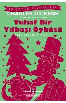 Tuhaf Bir Yılbaşı Öyküsü-Kısaltılmış Metin - Charles Dickens - İş Bankası Kültür Yayınları Tuhaf Bir Yılbaşı Öyküsü-Kısaltılmış Metin - Charles Dickens - İş Bankası Kültür Yayınları