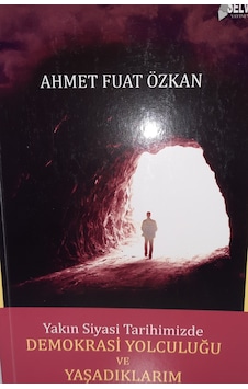 Yakın Siyasi Tarihimizde Demokrasi Yolculuğu ve Yaşadıklarım