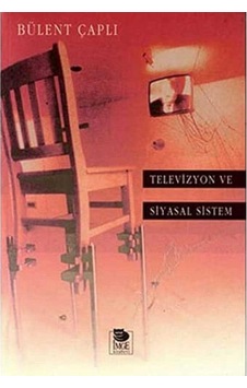 Televizyon Ve Siyasal Sistem - Bülent Çaplı 1.baskı Televizyon Ve Siyasal Sistem - Bülent Çaplı 1.baskı