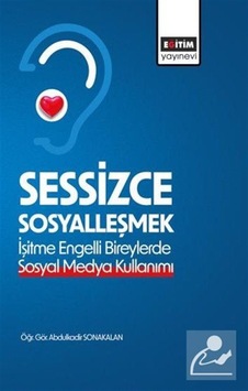 Sessizce Sosyalleşmek & İşitme Engelli Bireylerde Sosyal Medya... Sessizce Sosyalleşmek & İşitme Engelli Bireylerde Sosyal Medya...