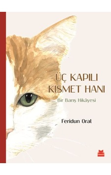 Üç Kapılı Kısmet Hanı-Bir Barış Hikayesi - Feridun Oral - Kırmızı Kedi