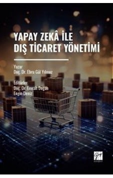 Yapay Zeka İle Dış Ticaret Yönetimi / Doç. Dr. Ebru Gül Yılmaz Yapay Zeka İle Dış Ticaret Yönetimi / Doç. Dr. Ebru Gül Yılmaz