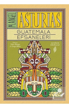Guatemala Efsaneleri - Miguel Angel Asturias Guatemala Efsaneleri - Miguel Angel Asturias