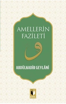 Amellerin Fazileti - Abdülkadir Geylani - Ehil Amellerin Fazileti - Abdülkadir Geylani - Ehil