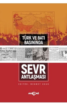 Türk ve Batı Basınında Sevr Antlaşması- Akçağ Yayınları Türk ve Batı Basınında Sevr Antlaşması- Akçağ Yayınları