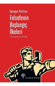 Felsefenin Başlangıç İlkeleri / Georges Politzer Felsefenin Başlangıç İlkeleri / Georges Politzer