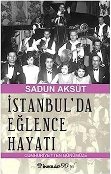 İstanbul'da Eğlence Hayatı: Cumhuriyet'ten Günümüze Cumhuriyet'ten Günümüze - Sadun Aksüt 1.baskı İstanbul'da Eğlence Hayatı: Cumhuriyet'ten Günümüze Cumhuriyet'ten Günümüze - Sadun Aksüt 1.baskı