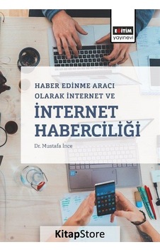 Haber Edinme Aracı Olarak İnternet ve İnternet Haberciliği - Mustafa İnce - Eğitim Yayınevi