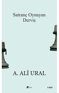 Satranç Oynayan Derviş - A. Ali Ural - Şule Yayınları