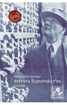 Kadri Kemal Kop'Un Kaleminden Atatürk Diyarbakır'Da / Yavuz Da...