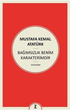 Bağımsızlık Benim Karakterimdir - Mustafa Kemal Atatürk - Zeplin Kitap Bağımsızlık Benim Karakterimdir - Mustafa Kemal Atatürk - Zeplin Kitap