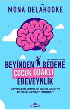 Beyinden Bedene Çocuk Odaklı Ebeveynlik - Mona Delahooke - Kronik Kitap Beyinden Bedene Çocuk Odaklı Ebeveynlik - Mona Delahooke - Kronik Kitap