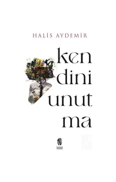 Kendini Unutma  - Varlığımız  - Farkındalığımız 1. Kitap  - Halis Aydemir  - İnsan Yayınları
