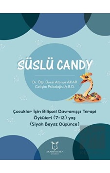 Süslü Candy - Çocuklar İçin Bilişsel Davranışçı Terapi Öyküleri (7-12) Yaş (Siyah Beyaz Düşünce) Akademisyen Kitabevi - Akademisyen Kitabevi Süslü Candy - Çocuklar İçin Bilişsel Davranışçı Terapi Öyküleri (7-12) Yaş (Siyah Beyaz Düşünce) Akademisyen Kitabevi - Akademisyen Kitabevi