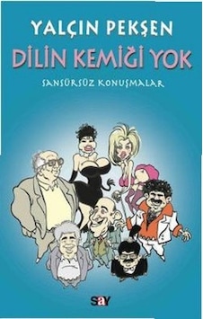Dilin Kemiği Yok - Sansürsüz Konuşmalar - Yalçın Pekşen - Say Yayınları Dilin Kemiği Yok - Sansürsüz Konuşmalar - Yalçın Pekşen - Say Yayınları