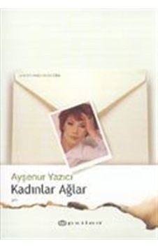 Kadınlar Ağlar / Ayşenur Yazıcı Kadınlar Ağlar / Ayşenur Yazıcı