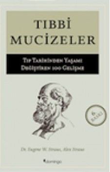 Tıbbi Mucizeler - Tıp Tarihinden Yaşamı Değiştiren 100 Gelişme - Eugene W. Stratus - Alex Straus - Domingo Yayınevi Tıbbi Mucizeler - Tıp Tarihinden Yaşamı Değiştiren 100 Gelişme - Eugene W. Stratus - Alex Straus - Domingo Yayınevi