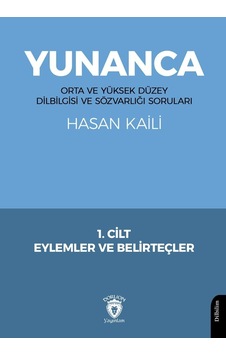 Yunanca 1. Cilt: Orta Ve Yüksek Düzey Dilbilgisi Ve Sözvarlığı Soruları Eylemler Ve Belirteçler Yunanca 1. Cilt: Orta Ve Yüksek Düzey Dilbilgisi Ve Sözvarlığı Soruları Eylemler Ve Belirteçler