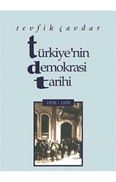 Türkiye'nin Demokrasi Tarihi 1839-1950 - Tevfik Çavdar