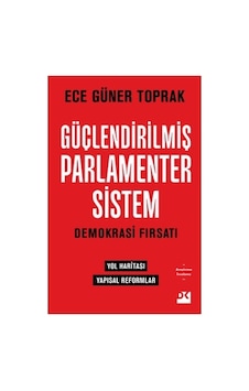 Güçlendirilmiş Parlamenter Sistem Üzerine Kapsamlı Bir İnceleme Güçlendirilmiş Parlamenter Sistem Üzerine Kapsamlı Bir İnceleme