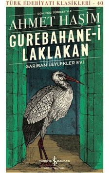 Gurebahane - i Laklakan Gariban Leylekler Evi - Günümüz Türkçesiyle - Ahmet Haşim - İş Bankası Kültür Yayınları
