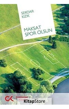 Maksat Spor Olsun - Serdar Kızık - Cumhuriyet Kitapları Maksat Spor Olsun - Serdar Kızık - Cumhuriyet Kitapları