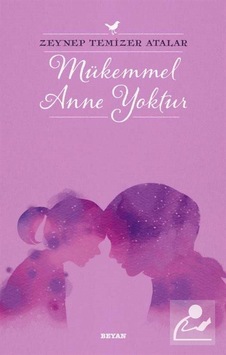 Mükemmel Anne Yoktur - Zeynep Temizer Atalar - Beyan Yayınları Mükemmel Anne Yoktur - Zeynep Temizer Atalar - Beyan Yayınları