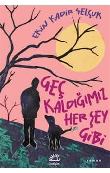 Geç Kaldığımız Her Şey Gibi / Ekin Kadir Selçuk Geç Kaldığımız Her Şey Gibi / Ekin Kadir Selçuk