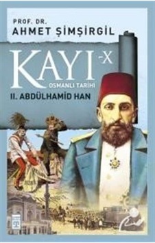 Kayı X - Ii. Abdülhamid Han / Prof.Dr. Ahmet Şimşirgil 9786050827781 Kayı X - Ii. Abdülhamid Han / Prof.Dr. Ahmet Şimşirgil 9786050827781