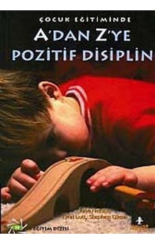 A'dan Z'ye Pozitif Disiplin / Çocuk Eğitiminde / Kolektif A'dan Z'ye Pozitif Disiplin / Çocuk Eğitiminde / Kolektif