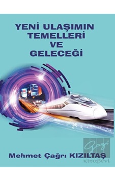 Yeni Ulaşımın Temelleri ve Geleceği  - Mehmet Çağrı Kızıltaş  - Platanus Publishing