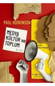 Medya Kültür ve Toplum - Bir Giriş - Paul Hodkinson - Ütopya Yayınevi