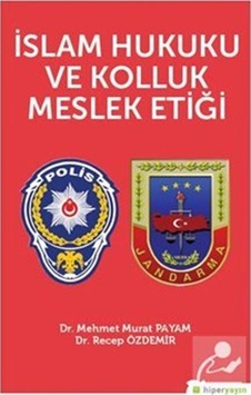 İslam Hukuku ve Kolluk Meslek Etiği - Mehmet Murat Payam - Hiperlink İslam Hukuku ve Kolluk Meslek Etiği - Mehmet Murat Payam - Hiperlink