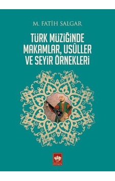 Türk Müziğinde Makamlar Usuller ve Seyir Örnekleri - M. Fatih Salgar - Ötüken Neşriyat