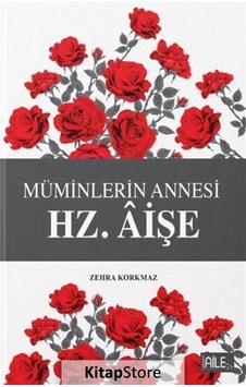Müminlerin Annesi Hz. Aişe - Zehra Korkmaz - Semerkand Aile Yayınları Müminlerin Annesi Hz. Aişe - Zehra Korkmaz - Semerkand Aile Yayınları