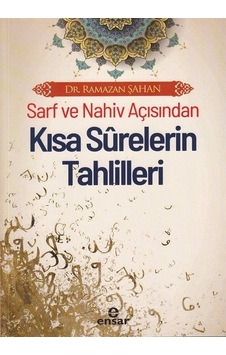 Sarf ve Nahiv Açısından Kısa Surelerin Tahlilleri - Ramazan Şahan - Ensar Neşriyat Sarf ve Nahiv Açısından Kısa Surelerin Tahlilleri - Ramazan Şahan - Ensar Neşriyat