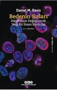 Bedenin Sırları - Hayatımızı Değiştirecek Yeni Bir İnsan Biyolojisi - 21. Yüzyıl Kitapları - Daniel M. Davis - Yapı Kredi Yayınları Bedenin Sırları - Hayatımızı Değiştirecek Yeni Bir İnsan Biyolojisi - 21. Yüzyıl Kitapları - Daniel M. Davis - Yapı Kredi Yayınları