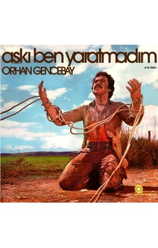 Orhan Gencebay - Aşkı Ben Yaratmadım , Lp Arabesk Orhan Gencebay - Aşkı Ben Yaratmadım , Lp Arabesk