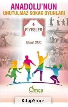 Anadolu'nun Unutulmaz Sokak Oyunları ve Piyesler - Ahmet Sarı - Omca