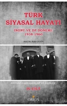 Türk Siyasal Hayatı - IV İnönü ve DP Dönemi 1938-1960 / Halis ... Türk Siyasal Hayatı - IV İnönü ve DP Dönemi 1938-1960 / Halis ...