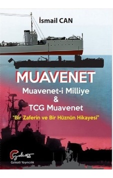 Muavenet: Muavenet-i Milliye ve TCG Muavenet - Bir Zaferin ve Bir Hüznün Hikayesi - İsmail Can - Galeati Muavenet: Muavenet-i Milliye ve TCG Muavenet - Bir Zaferin ve Bir Hüznün Hikayesi - İsmail Can - Galeati