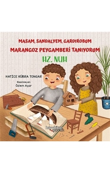 Masam Sandalyem Gardırobum Marangoz Peygamberi Tanıyorum - Hz. Nuh - Hatice Kübra Tongar - Hayykitap