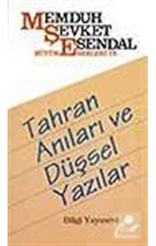 Tahran Anıları ve Düşsel Yazılar - Memduh Şevket Esendal - Bilgi Yayınevi